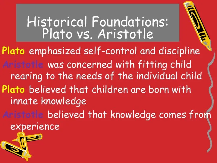 Historical Foundations: Plato vs. Aristotle Plato emphasized self-control and discipline