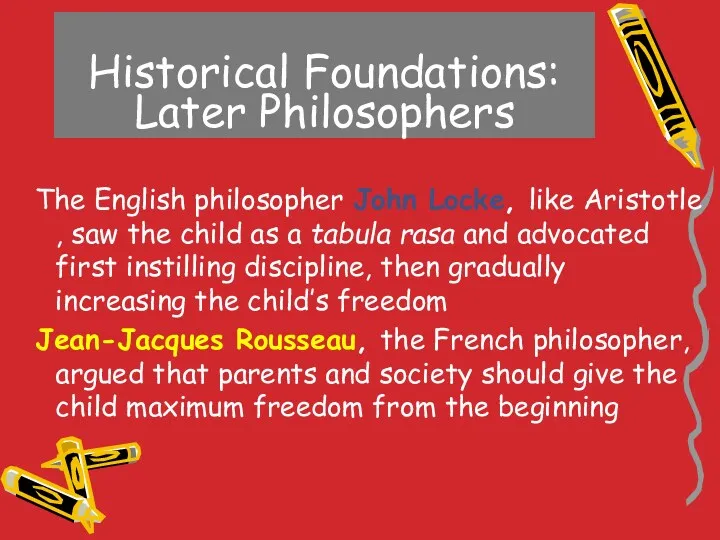 Historical Foundations: Later Philosophers The English philosopher John Locke, like