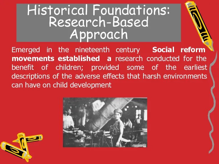 Historical Foundations: Research-Based Approach Emerged in the nineteenth century Social