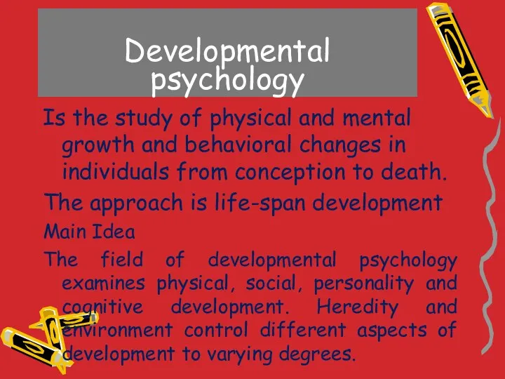 Developmental psychology Is the study of physical and mental growth