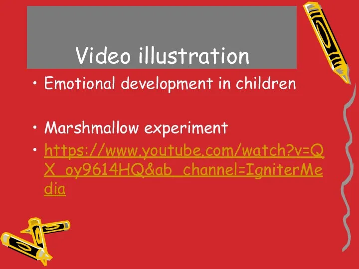 Video illustration Emotional development in children Marshmallow experiment https://www.youtube.com/watch?v=QX_oy9614HQ&ab_channel=IgniterMedia