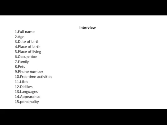 Interview 1.Full name 2.Age 3.Date of birth 4.Place of birth