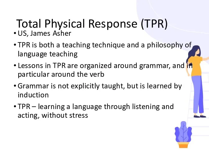 Total Physical Response (TPR) US, James Asher TPR is both a teaching technique