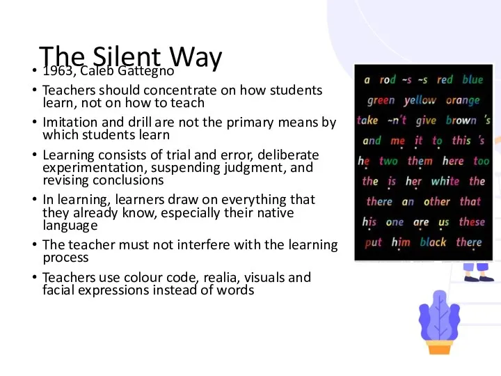 The Silent Way 1963, Caleb Gattegno Teachers should concentrate on how students learn,