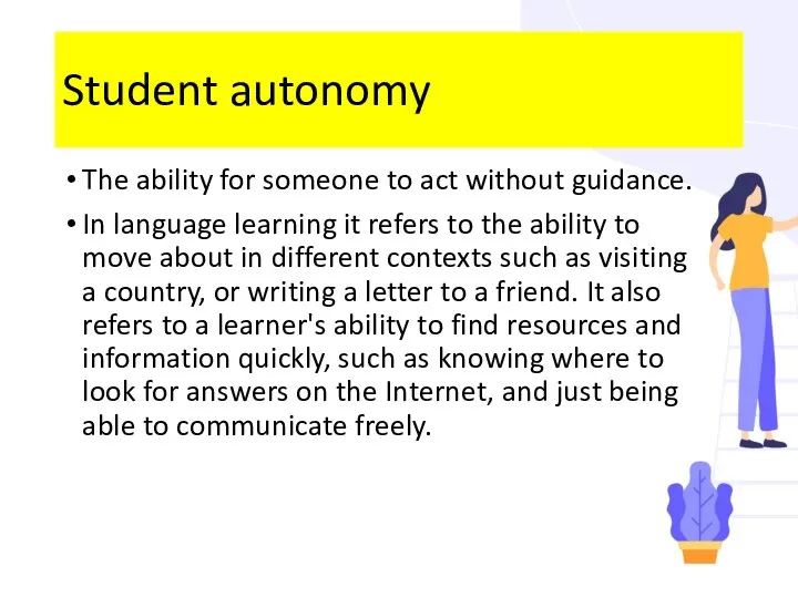 Student autonomy The ability for someone to act without guidance. In language learning