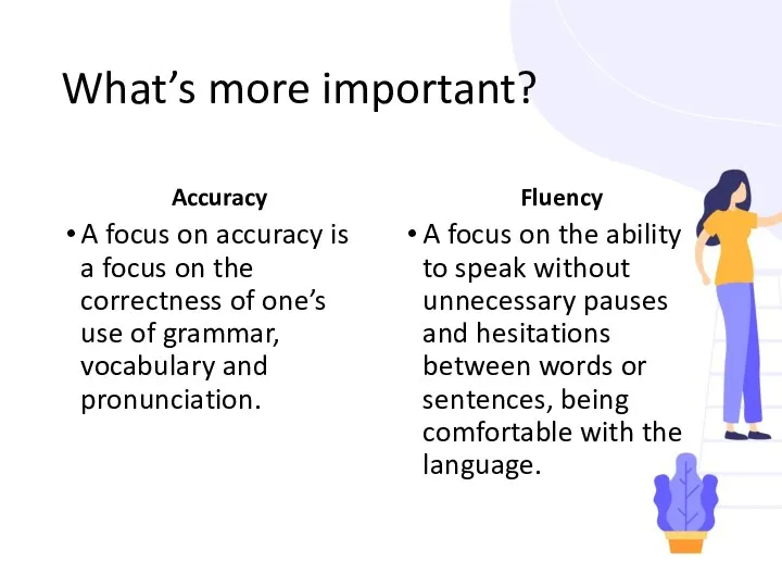 What’s more important? Accuracy A focus on accuracy is a focus on the