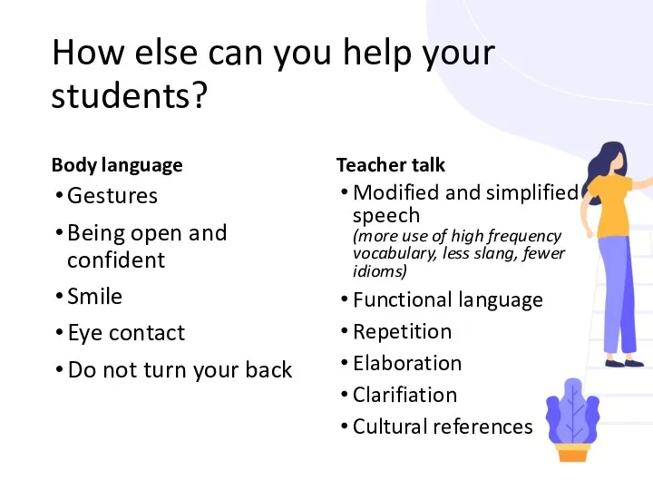 How else can you help your students? Body language Gestures Being open and