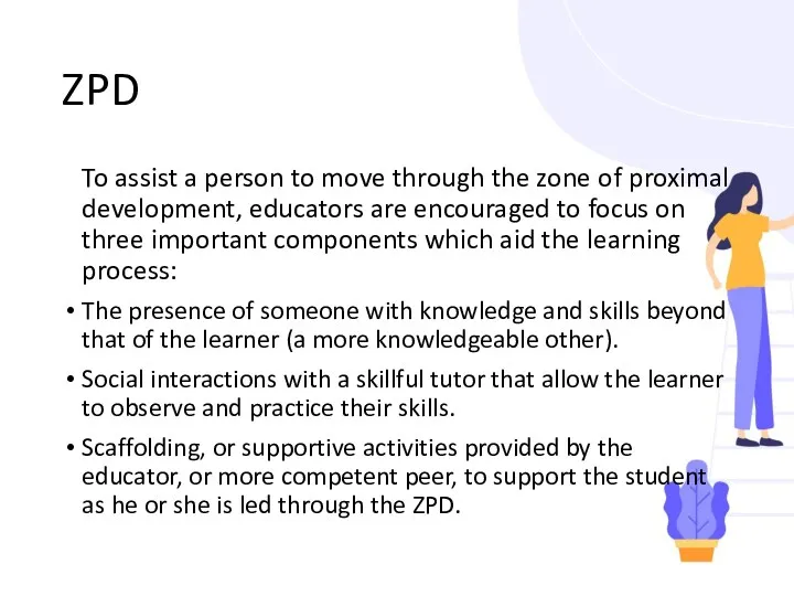 ZPD To assist a person to move through the zone of proximal development,