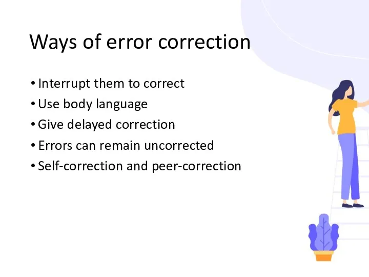 Ways of error correction Interrupt them to correct Use body language Give delayed