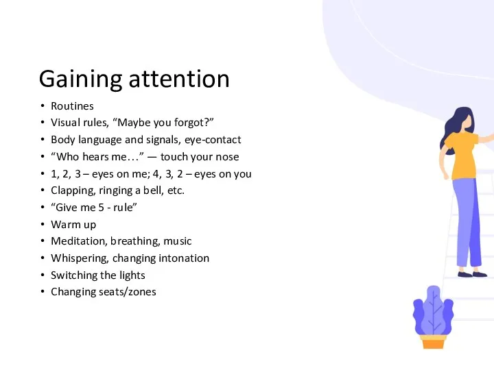 Gaining attention Routines Visual rules, “Maybe you forgot?” Body language and signals, eye-contact