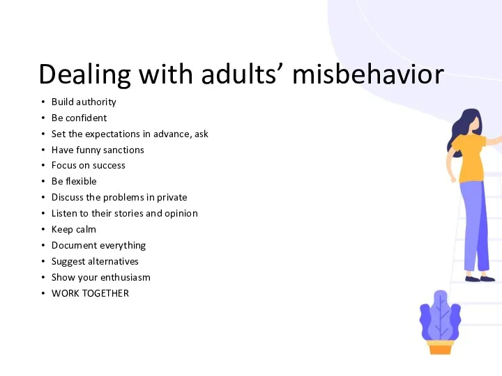 Dealing with adults’ misbehavior Build authority Be confident Set the expectations in advance,