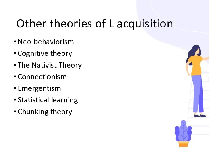 Other theories of L acquisition Neo-behaviorism Cognitive theory The Nativist Theory Connectionism Emergentism