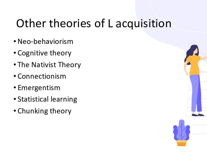 Other theories of L acquisition Neo-behaviorism Cognitive theory The Nativist