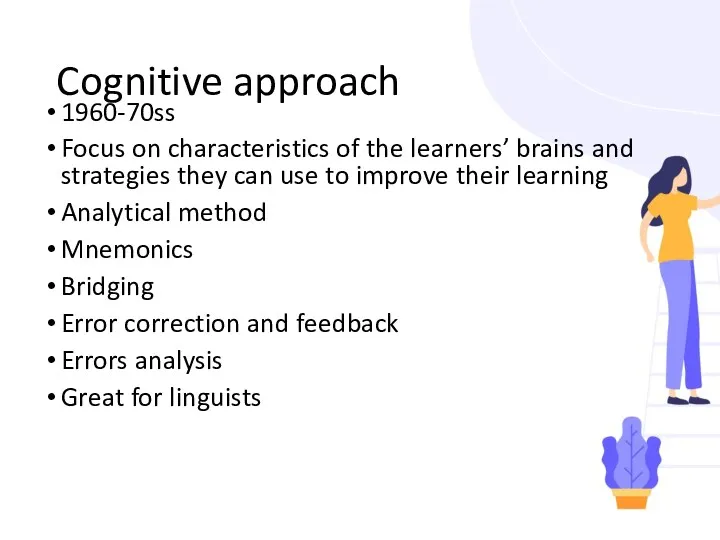 Cognitive approach 1960-70ss Focus on characteristics of the learners’ brains