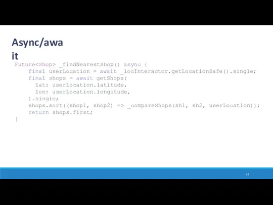 Future _findNearestShop() async { final userLocation = await _locInteractor.getLocationSafe().single; final