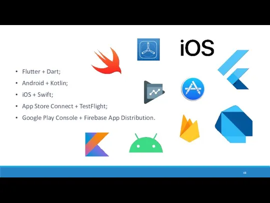 Flutter + Dart; Android + Kotlin; iOS + Swift; App