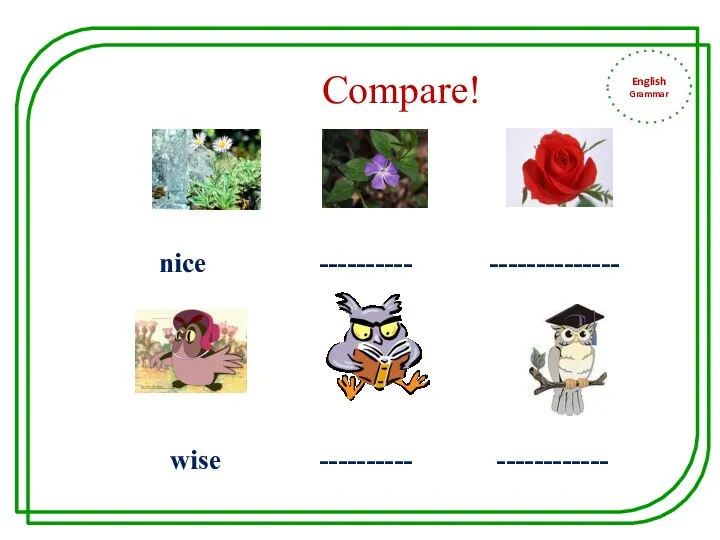 Compare! nice ---------- -------------- wise ---------- ------------ English Grammar