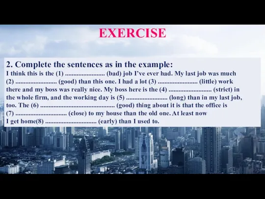 EXERCISE 2. Complete the sentences as in the example: I