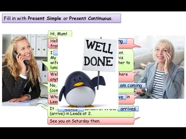 Fill in with Present Simple or Present Continuous. Hi, Mum!