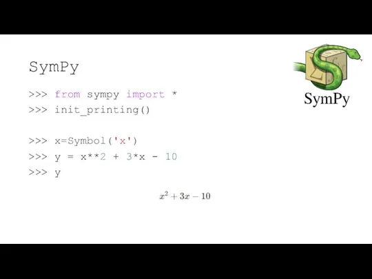 SymPy >>> from sympy import * >>> init_printing() >>> x=Symbol('x')