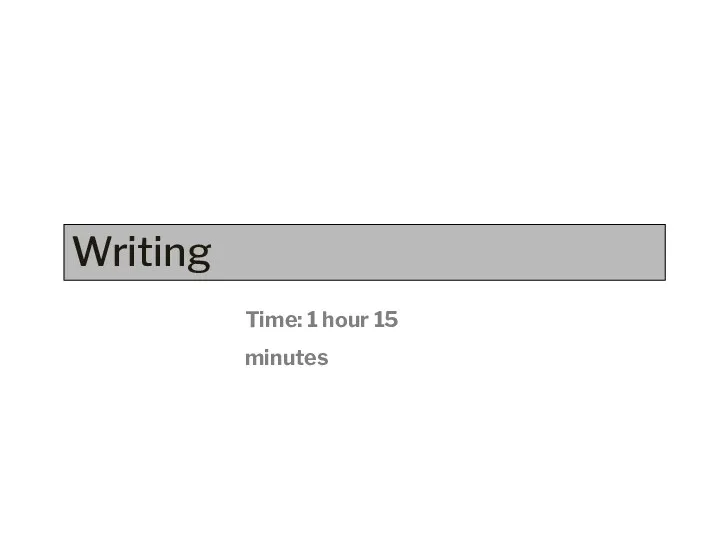 Writing Time: 1 hour 15 minutes