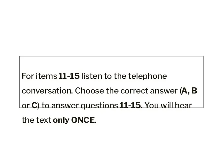 Task 2 For items 11-15 listen to the telephone conversation.