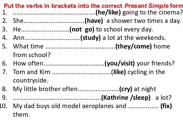Put the verbs in brackets into the correct Present Simple