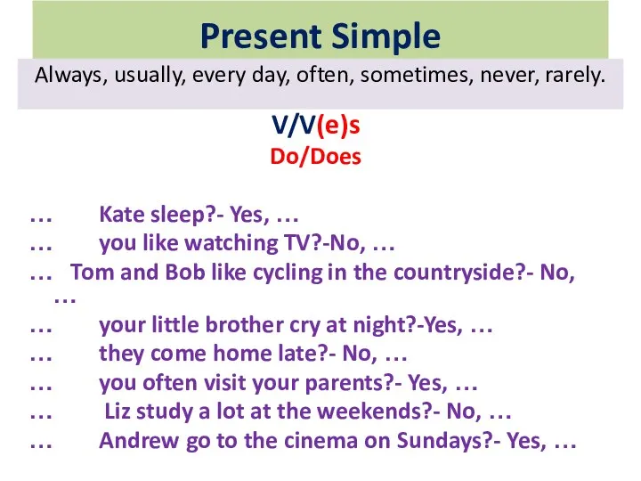 Present Simple V/V(e)s Do/Does … Kate sleep?- Yes, … …