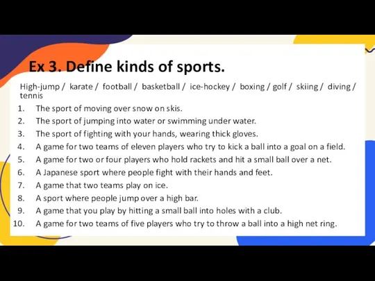 Ex 3. Define kinds of sports. High-jump / karate /