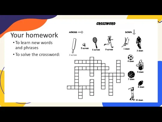 Your homework To learn new words and phrases To solve the crossword: