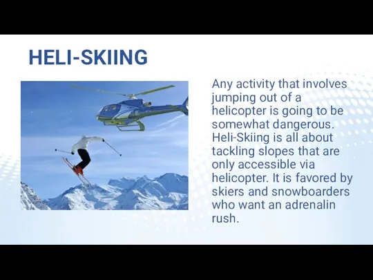 HELI-SKIING Any activity that involves jumping out of a helicopter