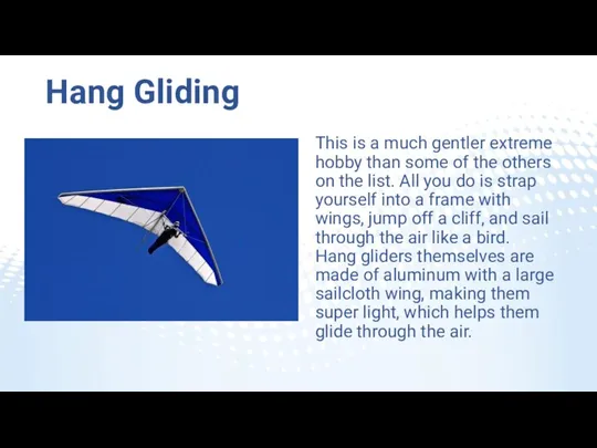 Hang Gliding This is a much gentler extreme hobby than