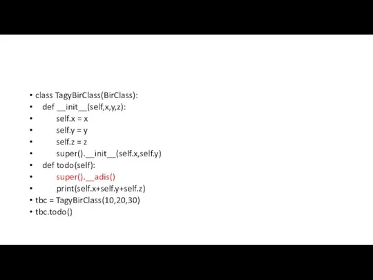 class TagyBirClass(BirClass): def __init__(self,x,y,z): self.x = x self.y = y