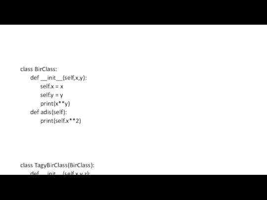 class BirClass: def __init__(self,x,y): self.x = x self.y = y