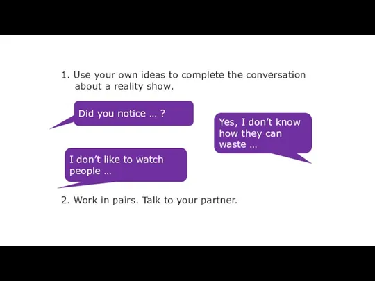 1. Use your own ideas to complete the conversation about