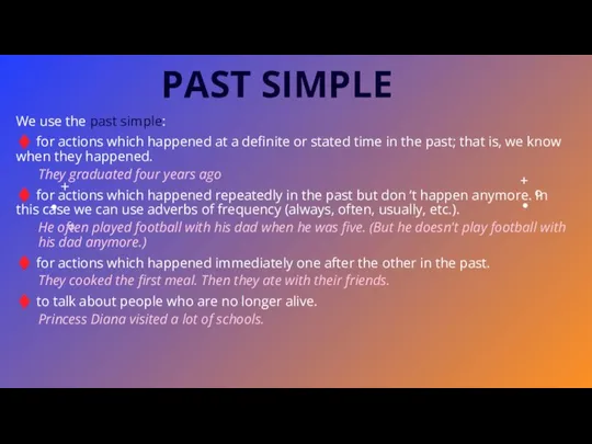 PAST SIMPLE We use the past simple: ♦ for actions