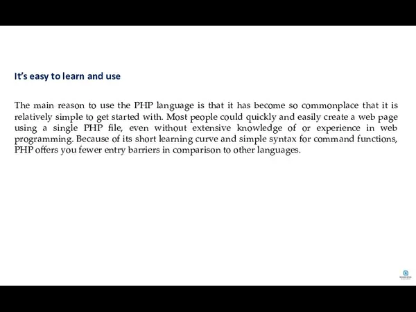 The main reason to use the PHP language is that