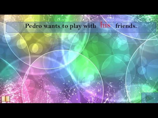 Pedro wants to play with friends. his