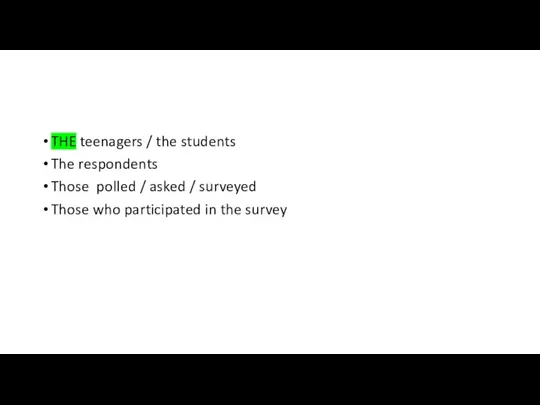 THE teenagers / the students The respondents Those polled /