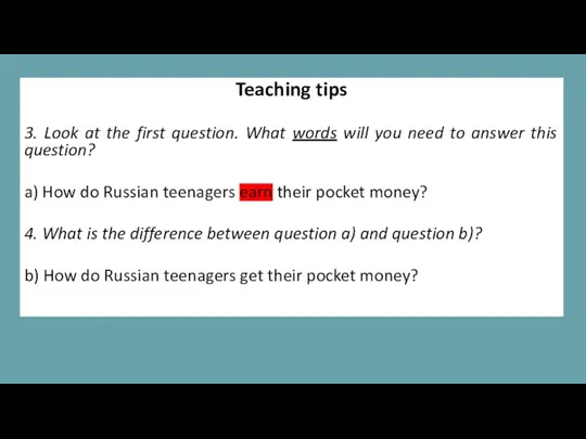 Teaching tips 3. Look at the first question. What words