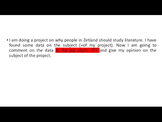 I am doing a project on why people in Zetland