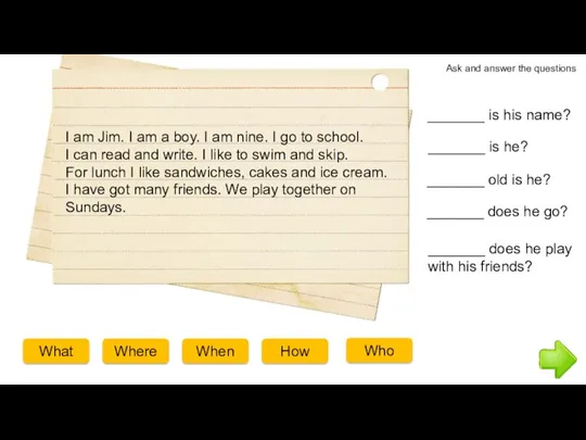 Ask and answer the questions I am Jim. I am