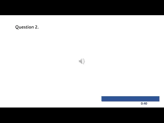 0:40 Question 2.
