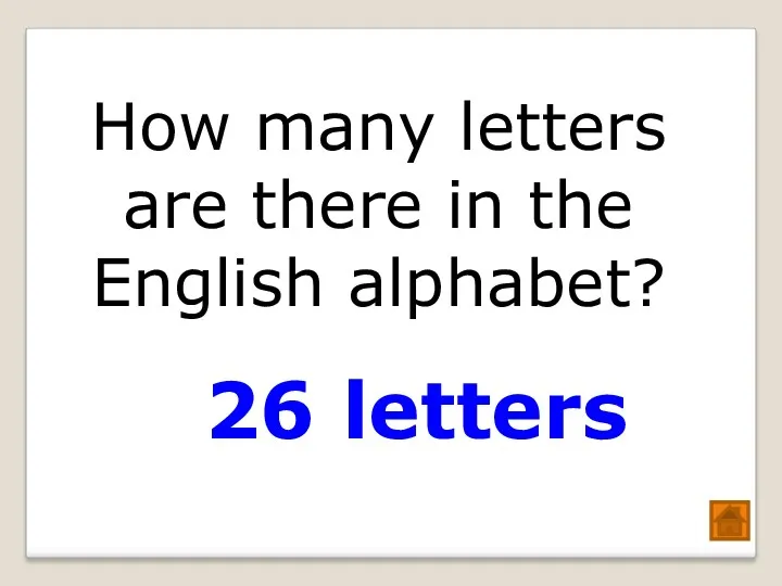 How many letters are there in the English alphabet? 26 letters