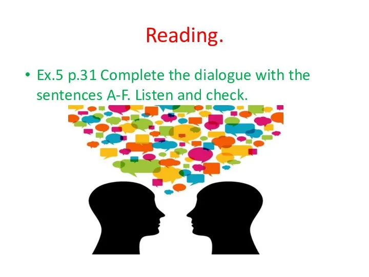 Reading. Ex.5 p.31 Complete the dialogue with the sentences A-F. Listen and check.