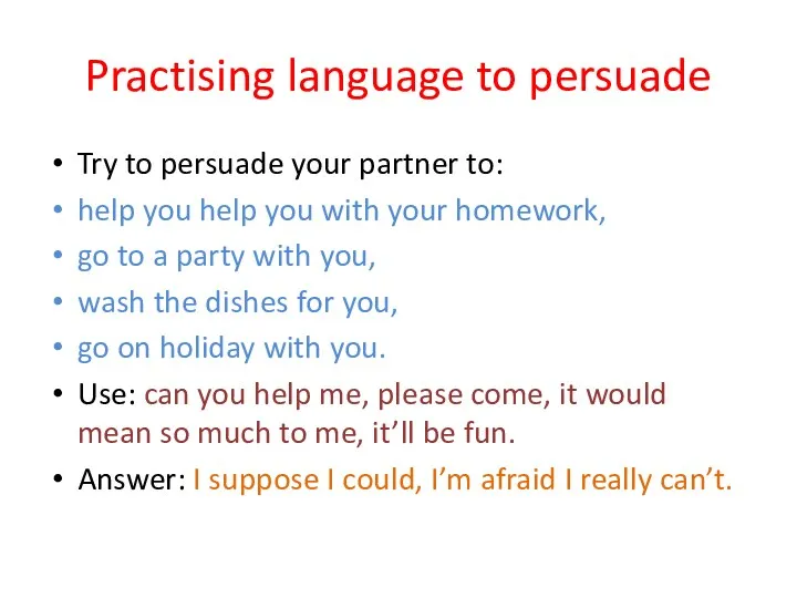 Practising language to persuade Try to persuade your partner to: