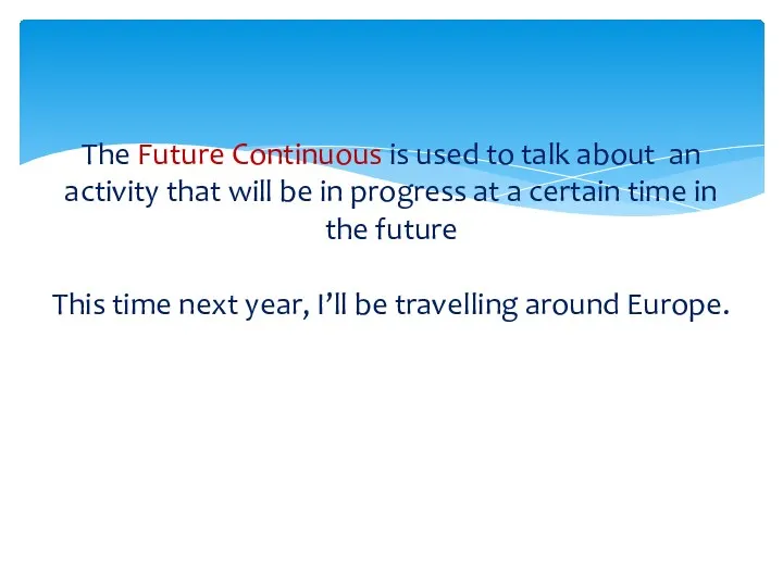 The Future Continuous is used to talk about an activity