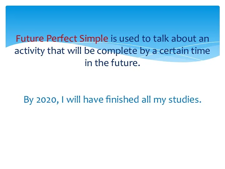 Future Perfect Simple is used to talk about an activity