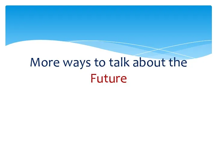 More ways to talk about the Future