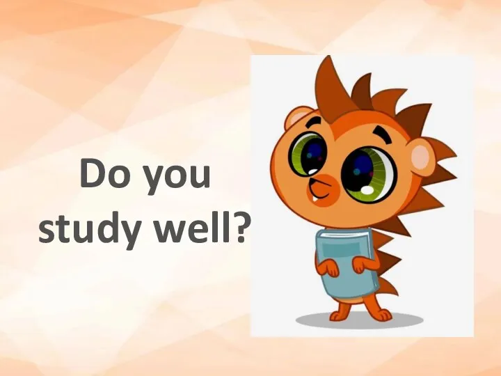 Do you study well?